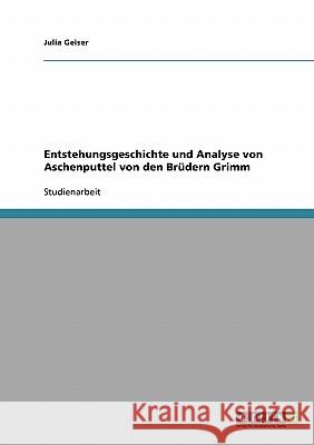 Aschenputtel von den Brüdern Grimm. Entstehungsgeschichte und Analyse Geiser, Julia 9783638688611 Grin Verlag