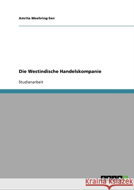 Die Westindische Handelskompanie Amrita Moehring-Sen 9783638688888