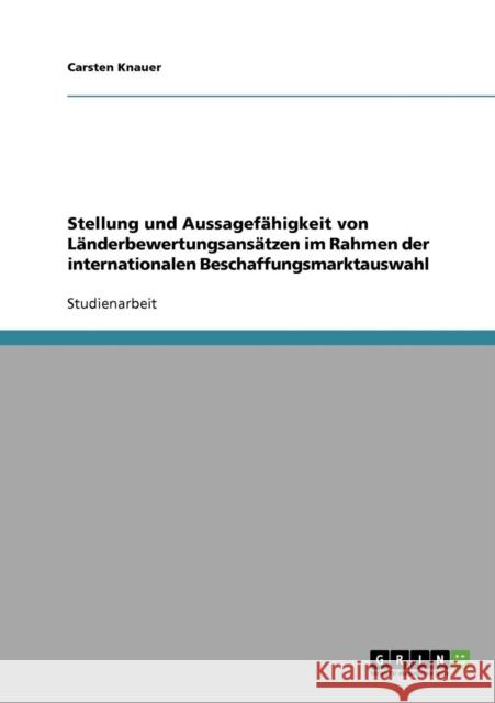 Stellung und Aussagefähigkeit von Länderbewertungsansätzen im Rahmen der internationalen Beschaffungsmarktauswahl Knauer, Carsten 9783638688918