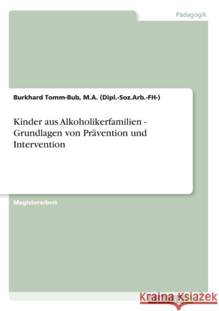 Kinder aus Alkoholikerfamilien - Grundlagen von Prävention und Intervention Burkhard, Tomm-Bub 9783638690805