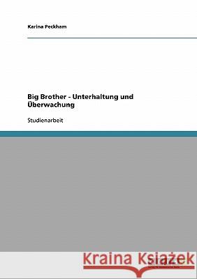 Big Brother - Unterhaltung und Überwachung Karina Peckham 9783638690867 Grin Verlag