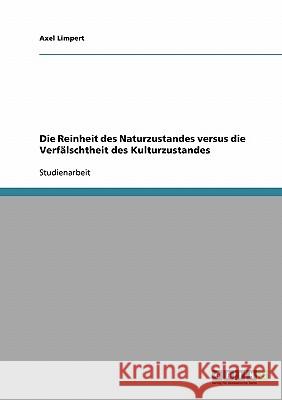 Die Reinheit des Naturzustandes versus die Verfälschtheit des Kulturzustandes Axel Limpert 9783638691031 Grin Verlag