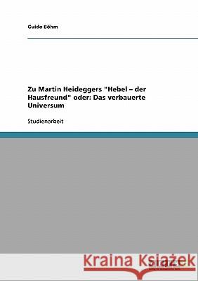 Zu Martin Heideggers Hebel - der Hausfreund oder: Das verbauerte Universum Böhm, Guido 9783638691062 Grin Verlag