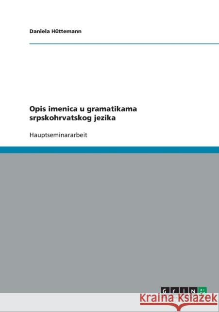 Opis imenica u gramatikama srpskohrvatskog jezika Daniela Huttemann 9783638691611 Grin Verlag