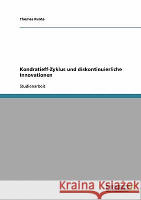 Kondratieff-Zyklus und diskontinuierliche Innovationen Thomas Runte 9783638691857 Grin Verlag