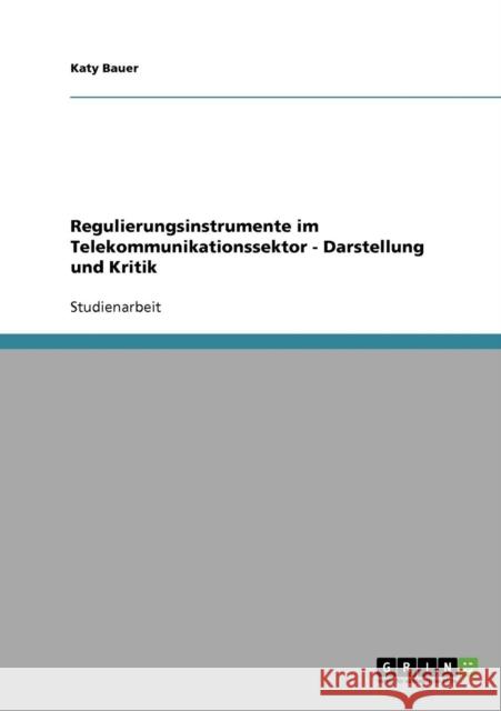Regulierungsinstrumente im Telekommunikationssektor - Darstellung und Kritik Bauer, Katy   9783638691987 GRIN Verlag