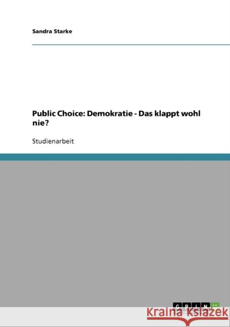 Public Choice: Demokratie - Das klappt wohl nie? Starke, Sandra 9783638692038 Grin Verlag