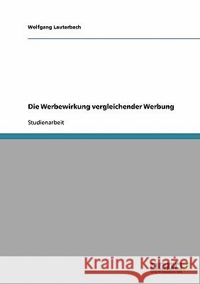 Die Werbewirkung vergleichender Werbung Wolfgang Lauterbach 9783638692441