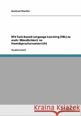 Mit Task-based Language Learning (TBL) zu mehr Mündlichkeit im Fremdsprachenunterricht Bernhard Nitschke 9783638692748 Grin Verlag