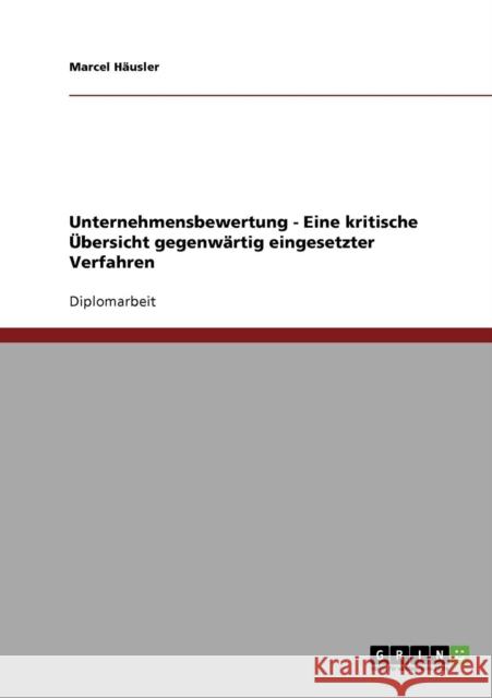 Unternehmensbewertung. Eine kritische Übersicht gegenwärtig eingesetzter Verfahren Häusler, Marcel 9783638692953