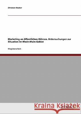 Marketing an öffentlichen Bühnen.: Untersuchungen zur Situation im Rhein-Main-Gebiet Decker, Christian 9783638693219 Grin Verlag