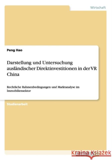 Darstellung und Untersuchung ausländischer Direktinvestitionen in der VR China: Rechtliche Rahmenbedingungen und Marktanalyse im Immobiliensektor Hao, Peng 9783638693417 Grin Verlag