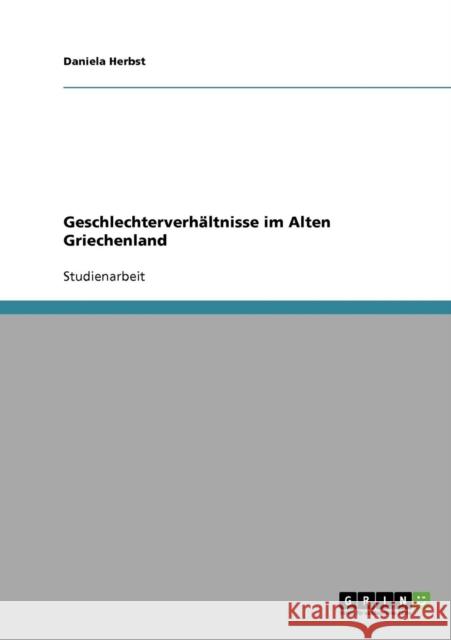 Geschlechterverhältnisse im Alten Griechenland Herbst, Daniela 9783638693622