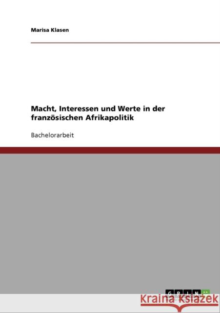 Macht, Interessen und Werte in der französischen Afrikapolitik Klasen, Marisa 9783638693899 Grin Verlag