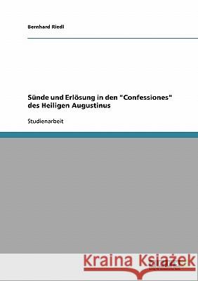 Sünde und Erlösung in den Confessiones des Heiligen Augustinus Riedl, Bernhard 9783638694452 Grin Verlag