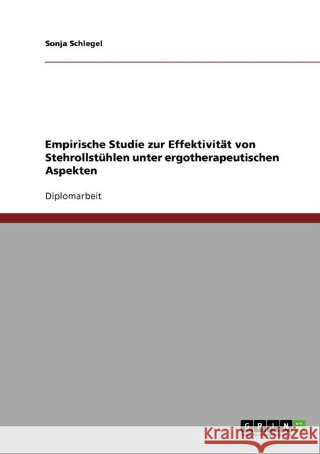 Empirische Studie zur Effektivität von Stehrollstühlen unter ergotherapeutischen Aspekten Schlegel, Sonja 9783638694704 Grin Verlag