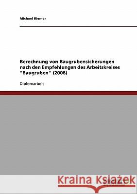 Berechnung von Baugrubensicherungen nach den Empfehlungen des Arbeitskreises Baugruben (2006) Riemer, Michael 9783638694735