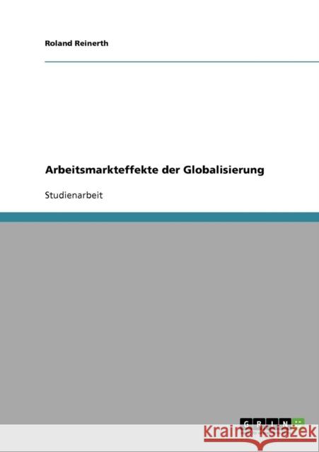 Arbeitsmarkteffekte der Globalisierung Roland Reinerth 9783638694926 Grin Verlag