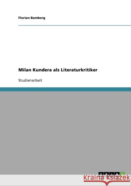 Milan Kundera als Literaturkritiker Bamberg, Florian   9783638694964 GRIN Verlag