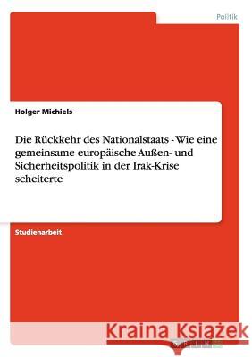 Die Rückkehr des Nationalstaats - Wie eine gemeinsame europäische Außen- und Sicherheitspolitik in der Irak-Krise scheiterte Holger Michiels 9783638695039 Grin Verlag