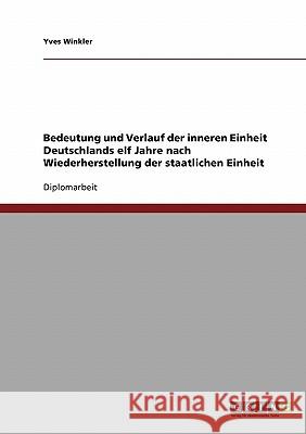 Bedeutung und Verlauf der inneren Einheit Deutschlands elf Jahre nach Wiederherstellung der staatlichen Einheit Winkler, Yves 9783638696548 Grin Verlag