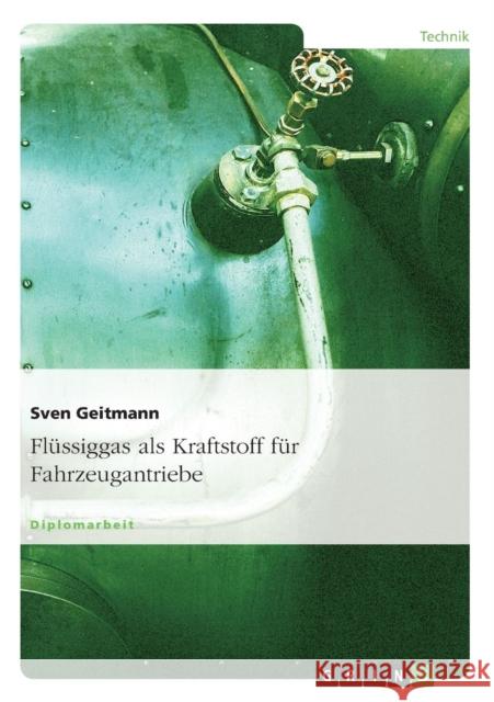Flüssiggas als Kraftstoff für Fahrzeugantriebe Geitmann, Sven 9783638696654