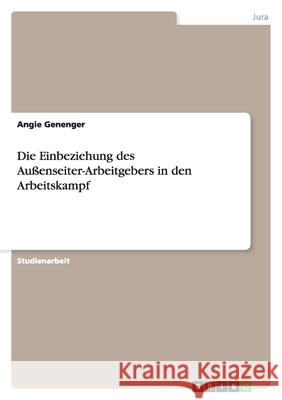 Die Einbeziehung des Außenseiter-Arbeitgebers in den Arbeitskampf Angie Genenger 9783638697095 Grin Verlag