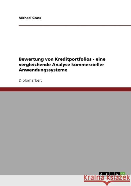 Bewertung von Kreditportfolios - eine vergleichende Analyse kommerzieller Anwendungssysteme Michael Grass 9783638697231