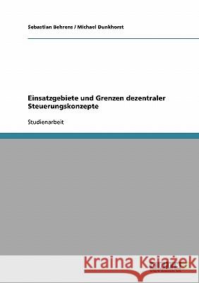 Einsatzgebiete und Grenzen dezentraler Steuerungskonzepte Sebastian Behrens Michael Dunkhorst 9783638697392 Grin Verlag