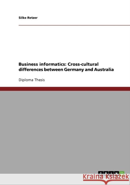 Business informatics: Cross-cultural differences between Germany and Australia Retzer, Silke 9783638697491 Grin Verlag