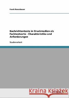 Nachrichtentexte in Druckmedien als Fachtextsorte - Charakteristika und Anforderungen Frank Rosenbauer 9783638697842 Grin Verlag