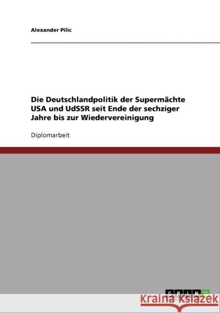 Die Deutschlandpolitik der Supermächte USA und UdSSR seit Ende der sechziger Jahre bis zur Wiedervereinigung Pilic, Alexander 9783638697880 Grin Verlag