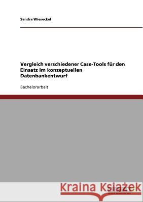 Vergleich verschiedener Case-Tools für den Einsatz im konzeptuellen Datenbankentwurf Sandra Wieseckel 9783638698542 Grin Verlag