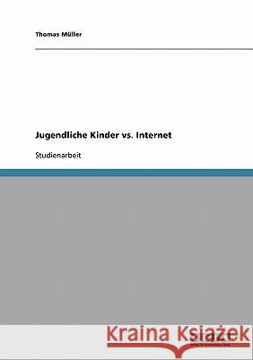 Jugendliche Kinder vs. Internet Thomas Muller 9783638698658 Grin Verlag