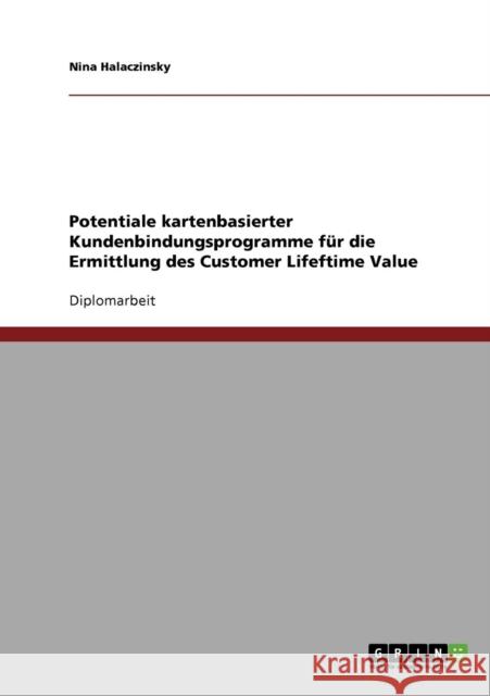 Potentiale kartenbasierter Kundenbindungsprogramme für die Ermittlung des Customer Lifeftime Value Halaczinsky, Nina 9783638698818 Grin Verlag