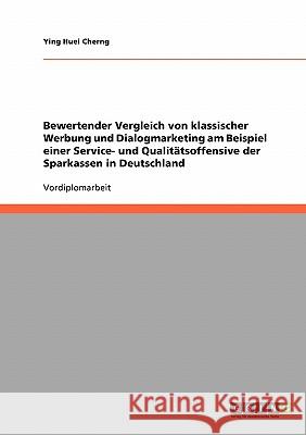 Bewertender Vergleich von klassischer Werbung und Dialogmarketing am Beispiel einer Service- und Qualitätsoffensive der Sparkassen in Deutschland Ying Huei Cherng 9783638698900 Grin Verlag