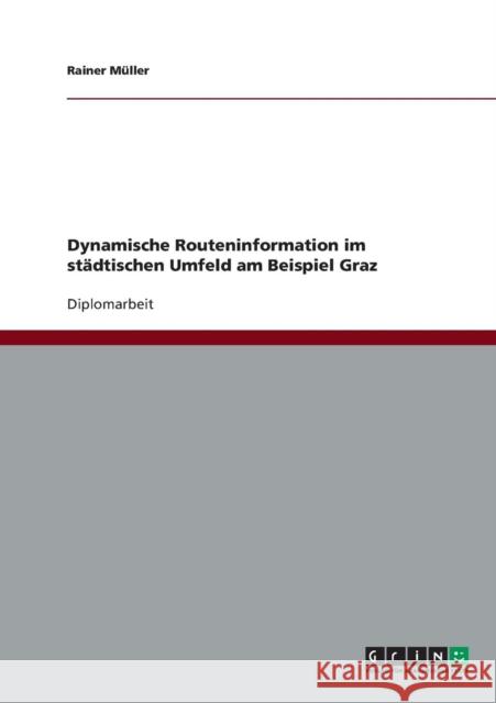 Dynamische Routeninformation im städtischen Umfeld am Beispiel Graz Müller, Rainer 9783638699051 Grin Verlag