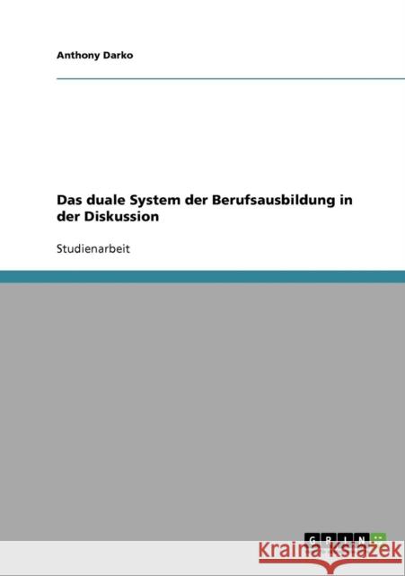 Das duale System der Berufsausbildung in der Diskussion Anthony Darko 9783638699099 Grin Verlag