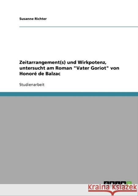 Zeitarrangement(s) und Wirkpotenz, untersucht am Roman Vater Goriot von Honoré de Balzac Richter, Susanne 9783638699969