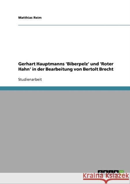 Gerhart Hauptmanns 'Biberpelz' und 'Roter Hahn' in der Bearbeitung von Bertolt Brecht Matthias Reim 9783638700030