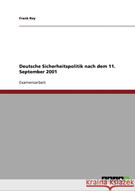 Deutsche Sicherheitspolitik nach dem 11. September 2001 Frank Rey 9783638700160 Grin Verlag