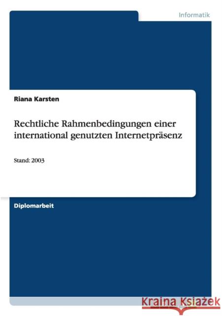 Rechtliche Rahmenbedingungen einer international genutzten Internetpräsenz: Stand: 2003 Karsten, Riana 9783638700450 Grin Verlag