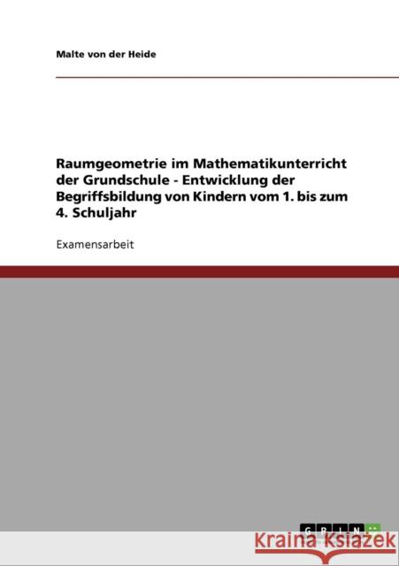 Raumgeometrie im Mathematikunterricht der Grundschule. Entwicklung der Begriffsbildung von Kindern, 1.-4. Klasse Malte Vo 9783638701303