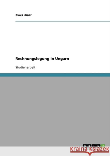 Rechnungslegung in Ungarn Klaus Ebner 9783638701358 Grin Verlag