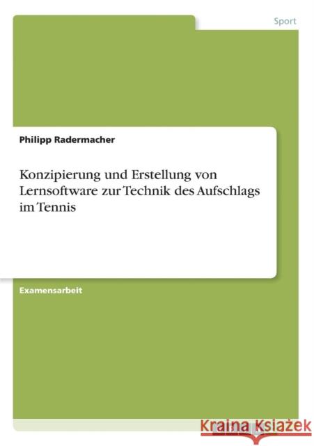 Konzipierung und Erstellung von Lernsoftware zur Technik des Aufschlags im Tennis Philipp Radermacher 9783638701495