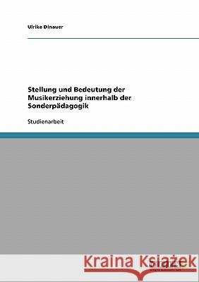 Stellung und Bedeutung der Musikerziehung innerhalb der Sonderpädagogik Ulrike Dinauer 9783638701662 Grin Verlag