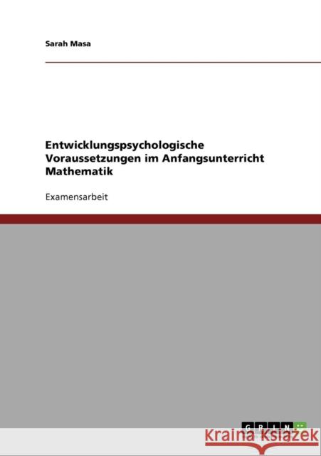 Entwicklungspsychologische Voraussetzungen im Anfangsunterricht Mathematik Sarah Masa 9783638701747