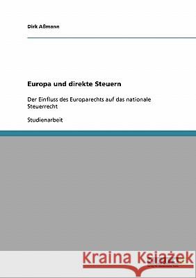 Europa und direkte Steuern: Der Einfluss des Europarechts auf das nationale Steuerrecht Aßmann, Dirk 9783638702065 GRIN Verlag