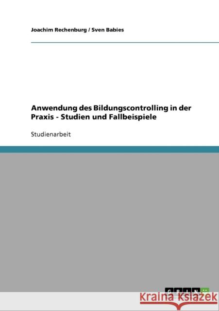 Anwendung des Bildungscontrolling in der Praxis: Studien und Fallbeispiele Rechenburg, Joachim 9783638702171 Grin Verlag