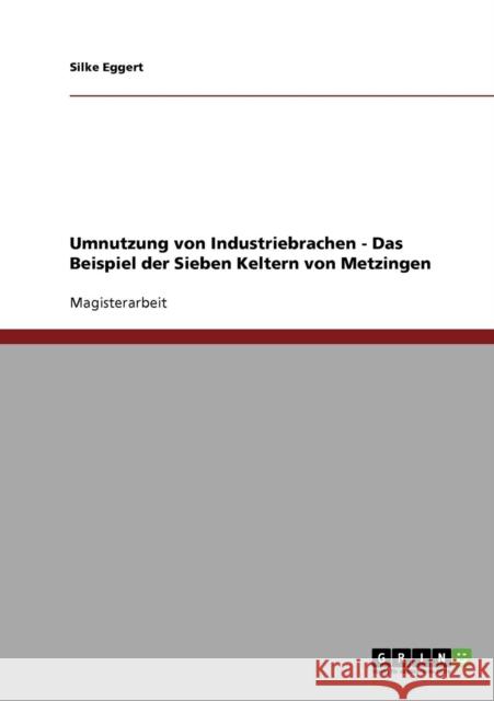 Umnutzung von Industriebrachen - Das Beispiel der Sieben Keltern von Metzingen Silke Eggert 9783638702317 Grin Verlag